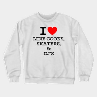 I Love Line Cooks Skaters And Dj's Crewneck Sweatshirt